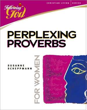 Perplexing Proverbs: A Bible Study for Women de Susanne Sheppmann