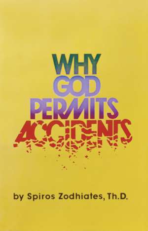 Why God Permits Accidents de Dr. Spiros Zodhiates