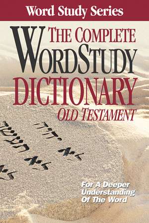 Complete Word Study Dictionary: Old Testament de Dr. Warren Patrick Baker D.R.E.