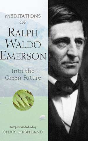 Meditations of Ralph Waldo Emerson: Into the Green Future de Chris Highland