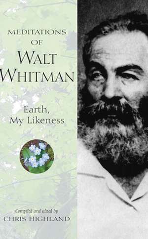 Meditations of Walt Whitman: Earth, My Likeness de Chris Highland