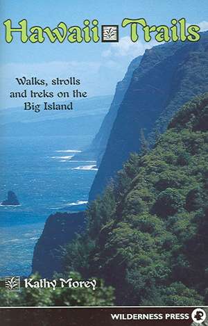 Hawaii Trails: Walks, Strolls and Treks on the Big Island de Kathy Morey