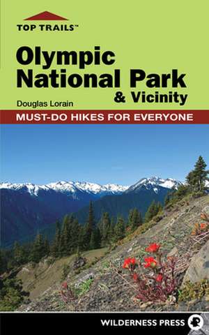 Top Trails: Olympic National Park & Vicinity de Douglas Lorain