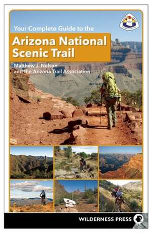 Your Complete Guide to the Arizona National Scenic Trail de Matthew J. Nelson