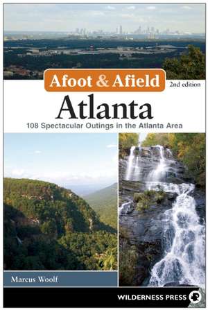 Afoot and Afield: 108 Spectacular Outings in North-Central Georgia de Marcus Woolf