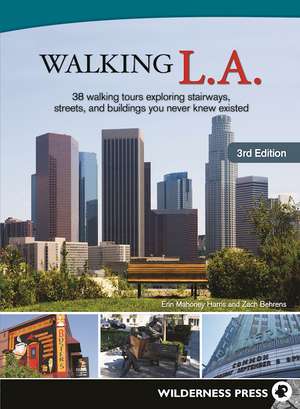 Walking L.A.: 38 Walking Tours Exploring Stairways, Streets, and Buildings You Never Knew Existed de Erin Mahoney Harris