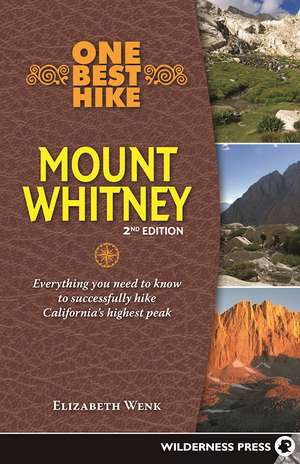 One Best Hike: Everything You Need to Know to Successfully Hike California's Highest Peak de Elizabeth Wenk