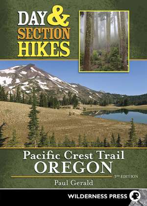 Day & Section Hikes Pacific Crest Trail: Oregon de Paul Gerald