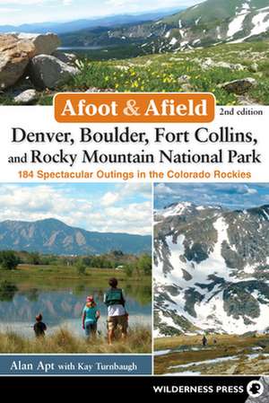 Afoot and Afield: Denver, Boulder, Fort Collins, and Rocky Mountain National Park de Kay Turnbaugh