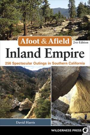 Afoot & Afield: Inland Empire de David Harris