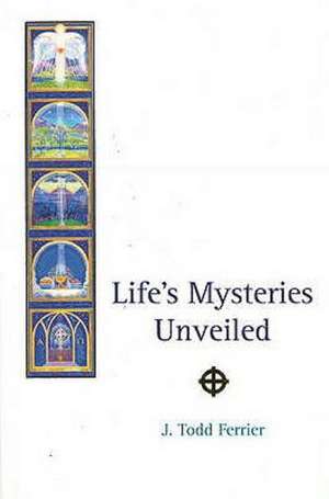 Life's Mysteries Unveiled de John Todd Ferrier