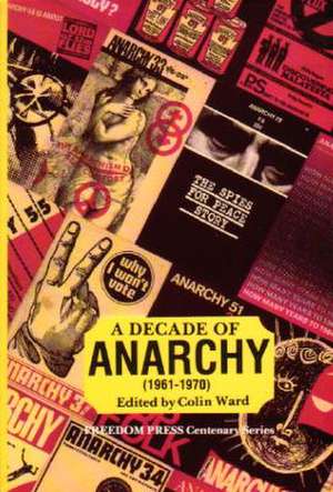 A Decade of Anarchy, 1961-1970: Selections from the Monthly Journal Anarchy de Colin Ward