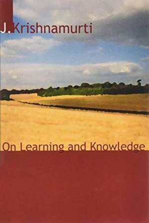 On Learning and Knowledge de J Krishnamurti