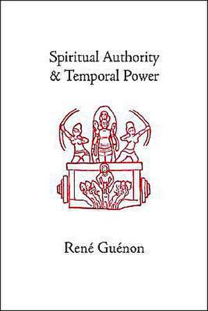 Spiritual Authority and Temporal Power de Rene Guenon