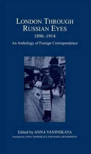 London Through Russian Eyes, 1896–1914 – An Anthology of Foreign Correspondence de Anna Vaninskaya