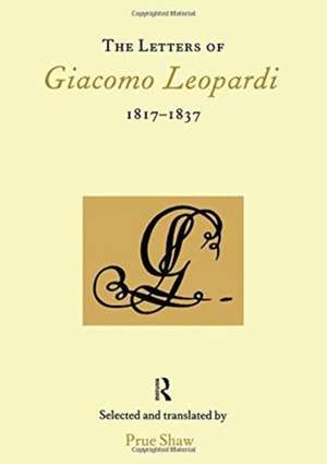 The Letters of Giacomo Leopardi 1817-1837 de Prue Shaw