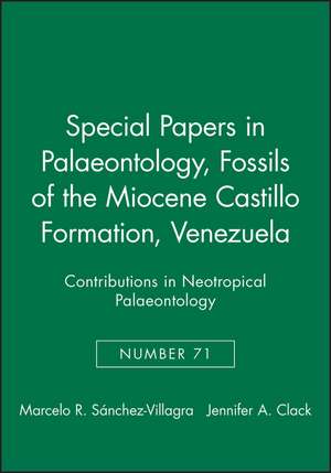 Special Papers in Palaeonotology 71 – Fossils of the Miocene Castillo Formation, Venezuela – Contributions on Neotropical Palaeontology de M Villagra