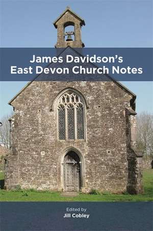 James Davidson′s East Devon Church Notes de Jill Cobley