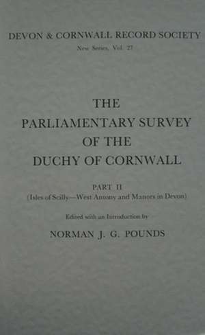 The Parliamentary Survey of the Duchy of Cornwall, Part II de Norman J. G. Pounds