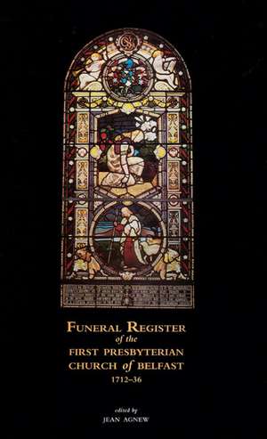 Funeral Register of the First Presbyterian Church of Belfast, 1712-36 de Jean Agnew