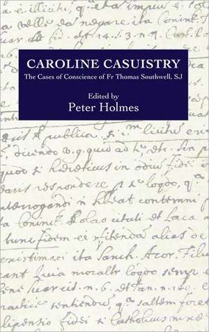 Caroline Casuistry – The Cases of Conscience of Fr Thomas Southwell, SJ de Peter Holmes