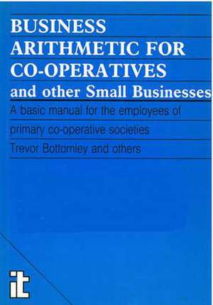 Business Arithmetic for Co-operatives and Other Small Businesses de Trevor Bottomley