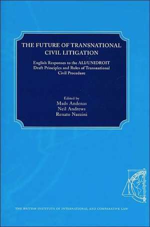 The Future of Transnational Civil Litigation: English Responses to the ALI/UNIDROIT Draft Principles and Rules of Transnational Civil Procedure de Mads Andenas