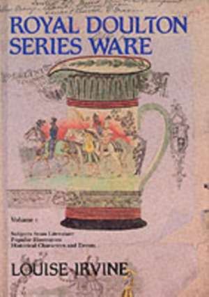 Royal Doulton Series Ware Volume 1: A Miscellany of Amateur Contributions, 1883-1887 de Louise Irvine