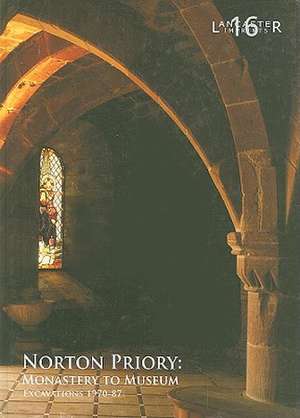Norton Priory: Monastery to Museum, Excavations 1970-87 de Fraser Brown
