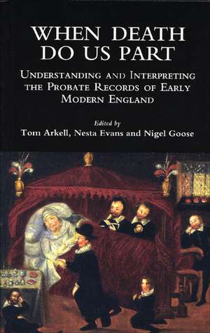 When Death Do Us Part: Understanding and Interpreting the Probate Records of Early Modern England de Tom Arkell