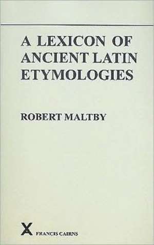 A Lexicon of Ancient Latin Etymologies: Prosper, Hydatius, and the Gallic Chronicler of 452 de Robert Maltby