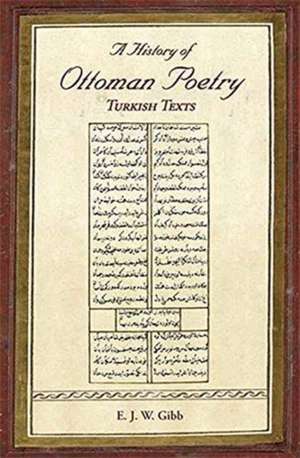 A History of Ottoman Poetry Volume VI: Turkish Texts de E. J. W. Gibb