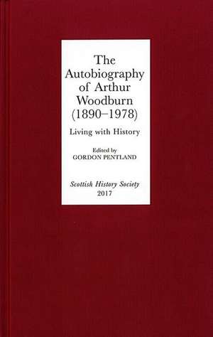 The Autobiography of Arthur Woodburn (1890–1978) – Living with History de Gordon Pentland