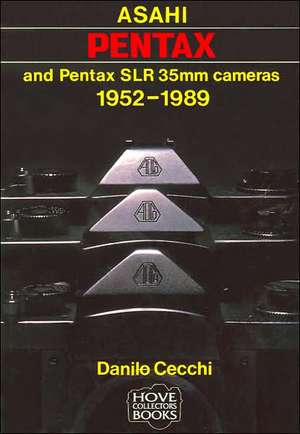 Asahi Pentax and Pentax SLR 35mm Cameras: 1952-1989 de Danilo Cecchi