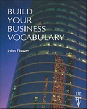 Build Your Business Vocabulary de John Flower