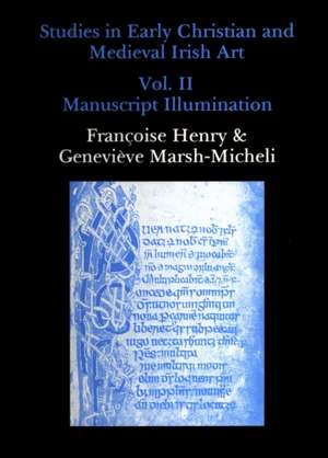 Studies in Early Christian and Medieval Irish Art, Volume II: Manuscript Illumination de Francoise Henry