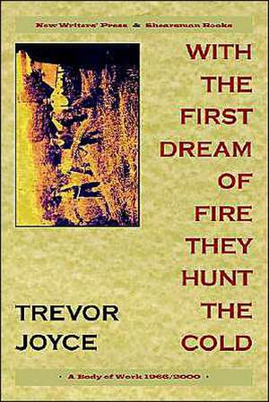 With the First Dream of Fire They Hunt the Cold de Trevor Joyce