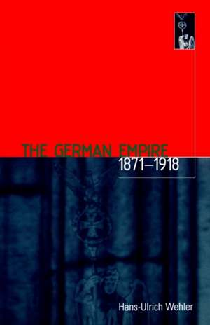 The German Empire, 1871-1918 de Hans-Ulrich Wehler