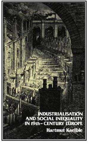 Industrialisation and Social Inequality in 19th-Century Europe de H. Kaeble