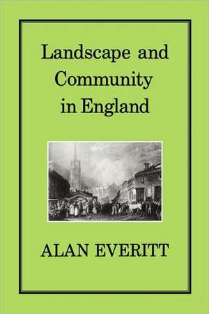 Landscape & Community in England de Alan Everitt