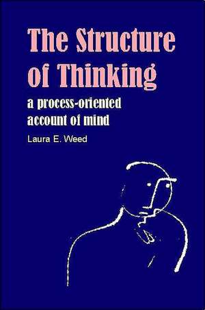 Structure of Thinking: A Process-Oriented Account of Mind de Laura E. Weed