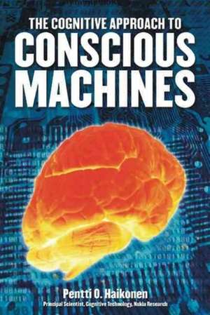 Cognitive Approach to Conscious Machines de Pentti O. Haikonen