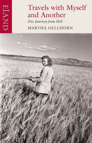 Travels with Myself and Another de Martha Gellhorn