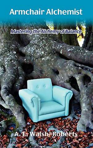 Armchair Alchemist de Alexandria E Walsh-Roberts