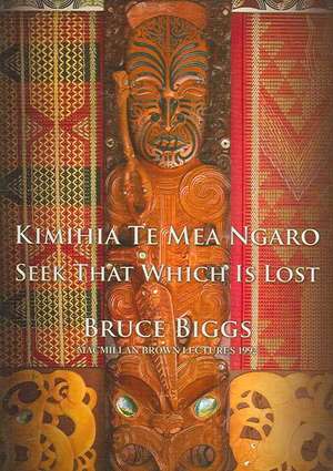 Kimihia Te Mea Ngaro: Seek That Which Is Lost de Bruce Grandison Biggs