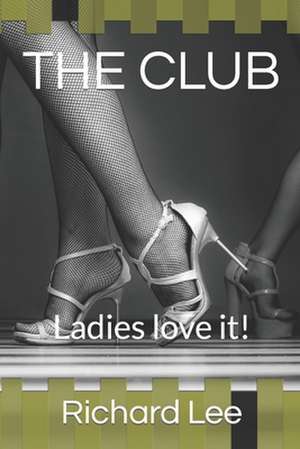 The Club: Ladies love it! de Richard Lee