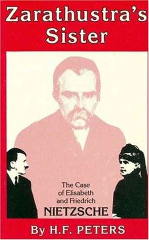 Zarathustra's Sister: "Case of Elisabeth and Friedrich Nietzsche" de F.H. PETERS