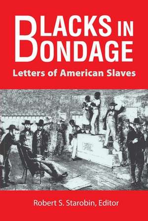 Blacks in Bondage: Letters of American Slaves de Ira Berlin