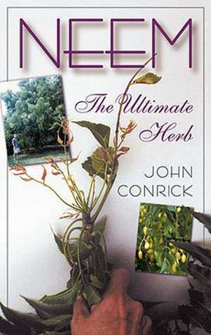 Neem: The Ultimate Herb de John Conrick