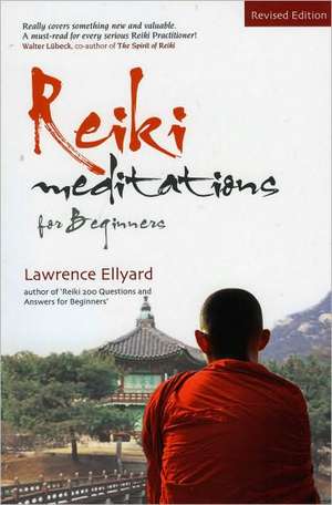 Reiki Meditations for Beginners: The Art of Meditation, the Practice of Reiki de Lawrence Ellyard